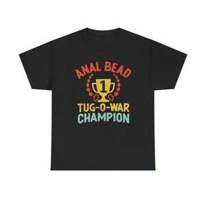 Anal Bead Tug O War Champion Funny Graphic Meme Humor Unisex Gift T-shirt